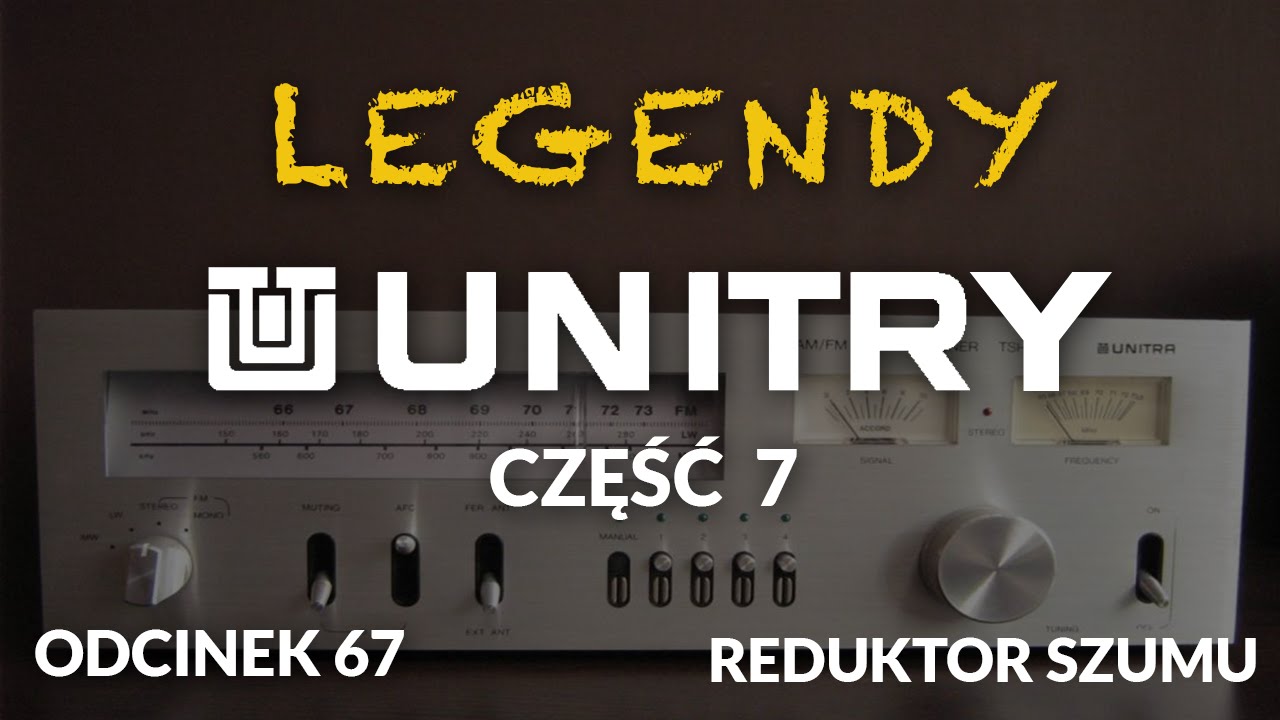 Legendy Unitry - cz.7 - Odc. 67 [Reduktor Szumu]