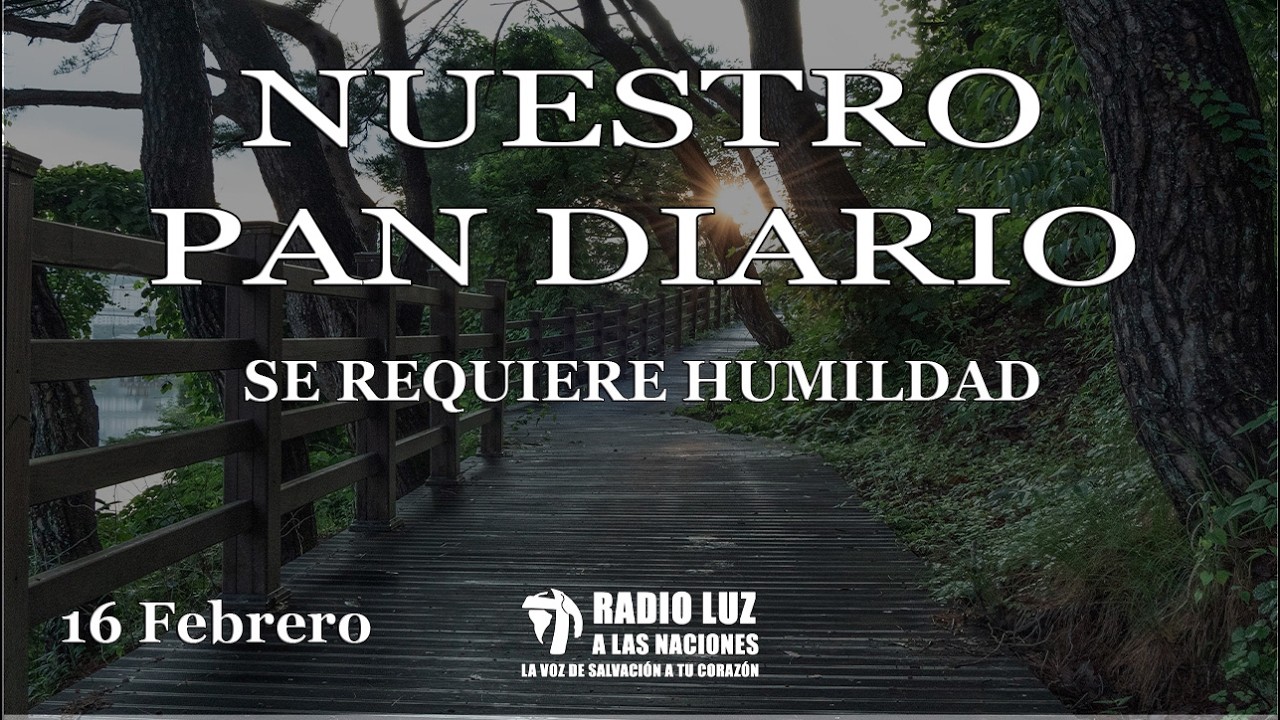 Nuestro Pan Diario 16 de febrero (Se requiere humildad)