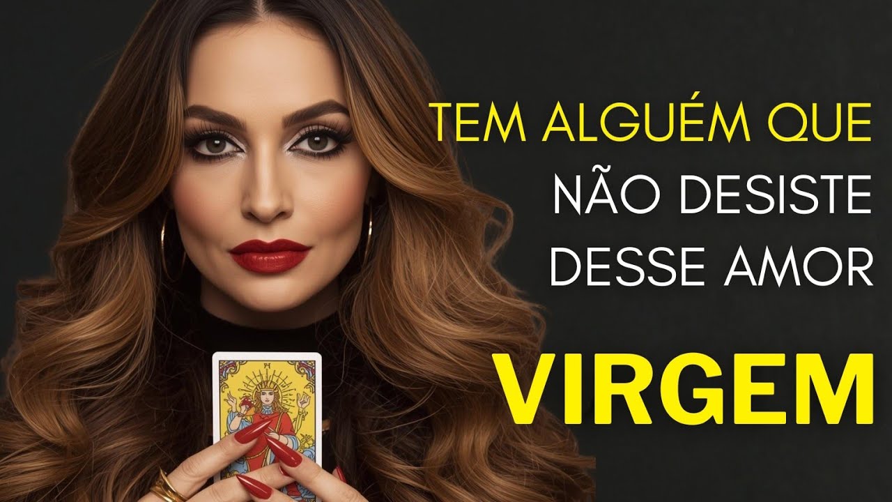VIRGEM ♍ TEM ALGUÉM QUE NÃO DESISTE DESSE AMOR.