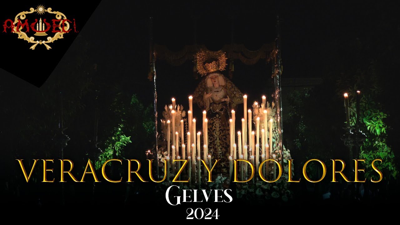 VERACRUZ y DOLORES Gelves ⁴ᴷ | Viernes de Dolores 2024