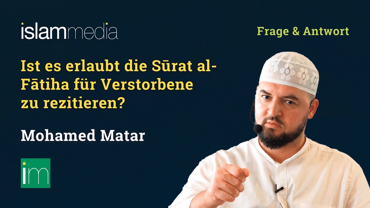 Ist es erlaubt die Sūrat al-Fātiḥa für Verstorbene zu rezitieren? | Mohamed Matar