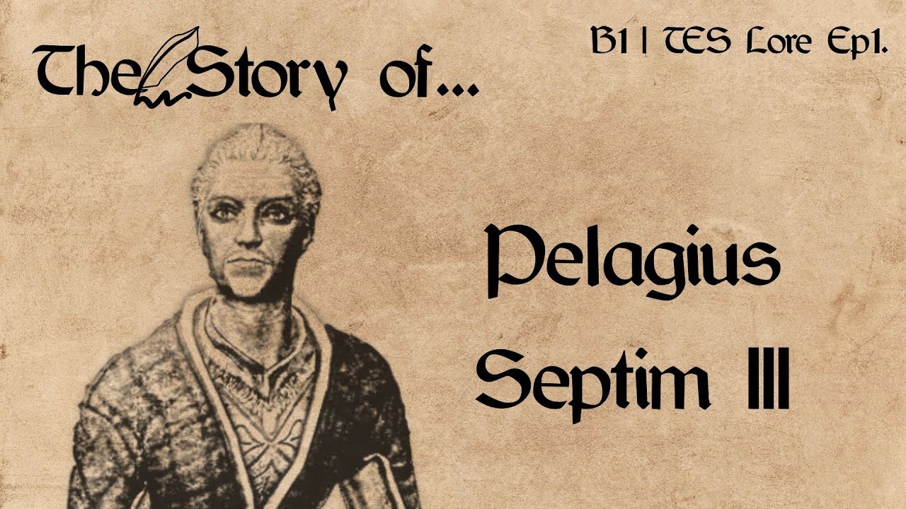 The Story of... Pelagius Septim III - B1 | Elder Scrolls Lore Ep1.