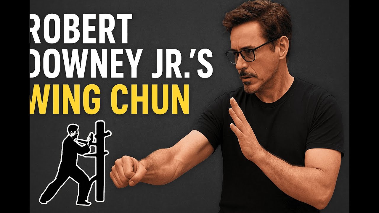 ROBERT DOWNEY JR.'S WING CHUN: THE SECRET BEHIND HIS SUCCESS