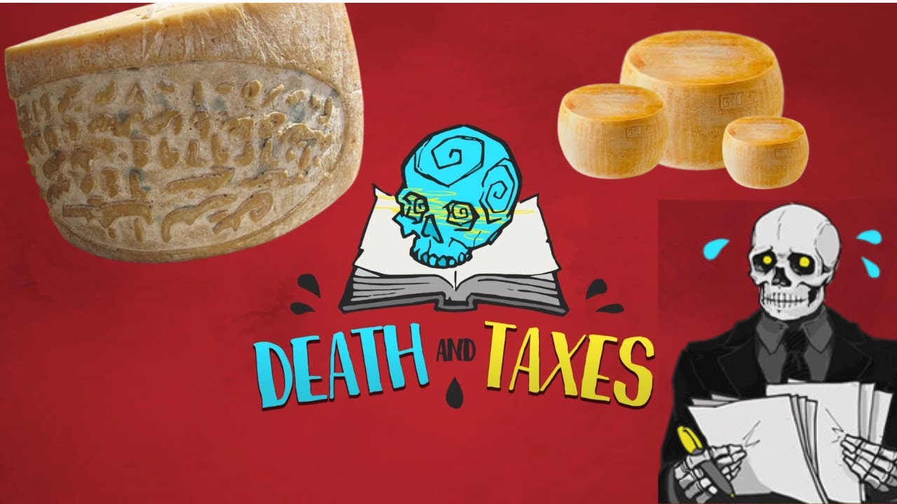 Death and Taxes - The Ancient Cheese Saga!!