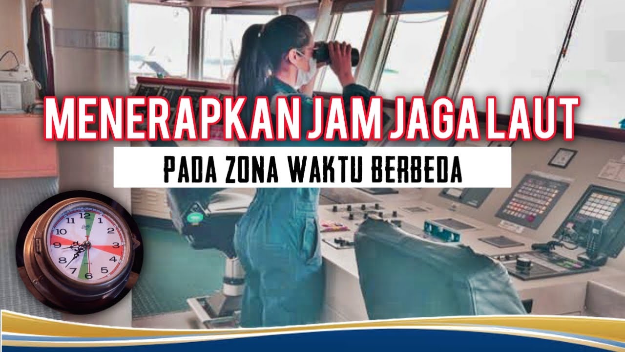 Cara menerapkan jam jaga laut pada zona waktu berbeda | kerja kapal