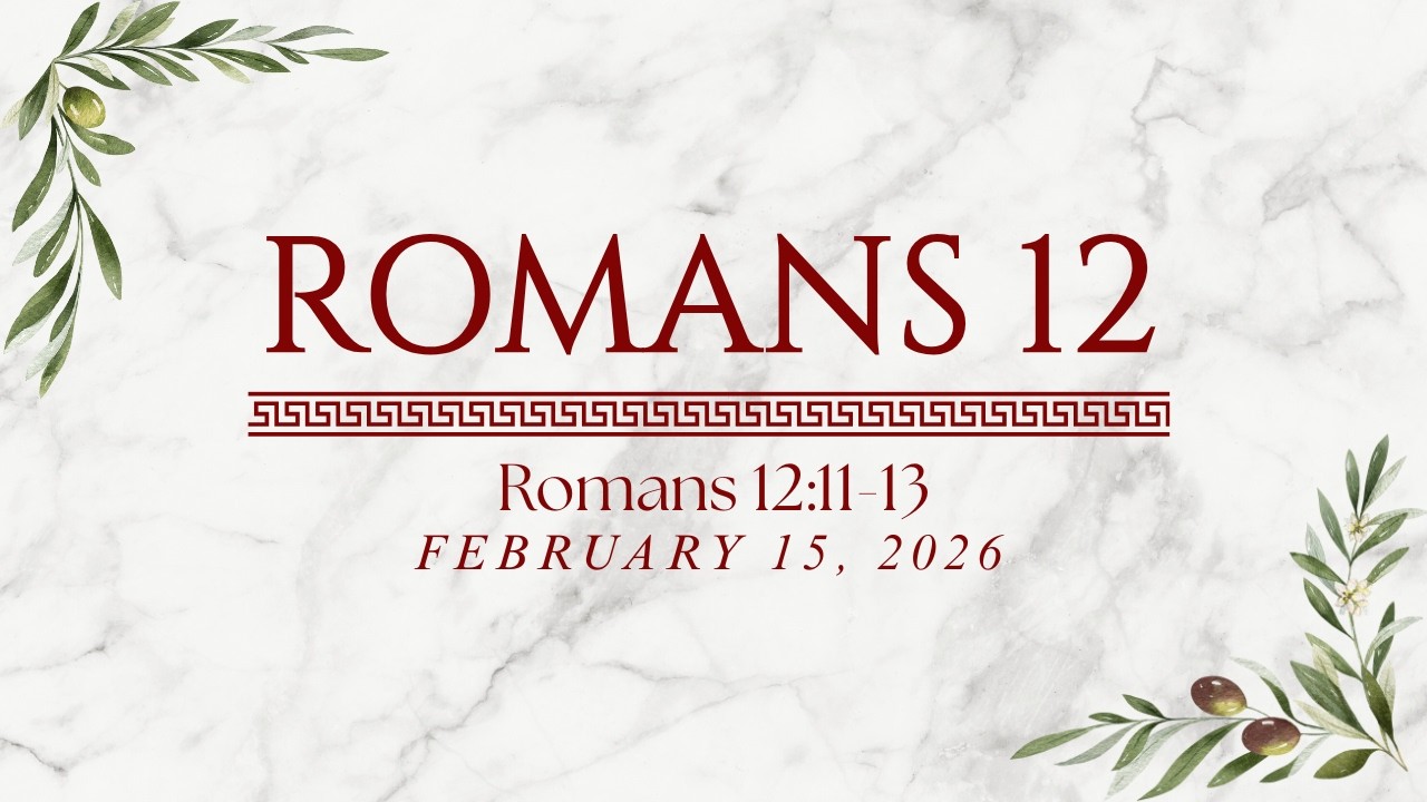 [02/15/2026] Romans 12:11-13