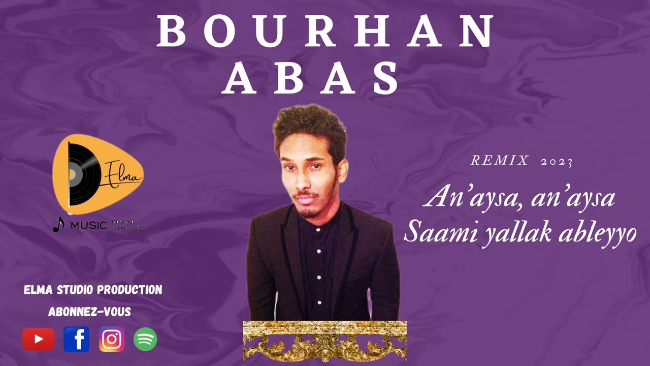 Bourhan Abas = An'anys, Saami yallak ableyyo  @aliyoo_00 @AFARMUZIK  @EDEENTERT.