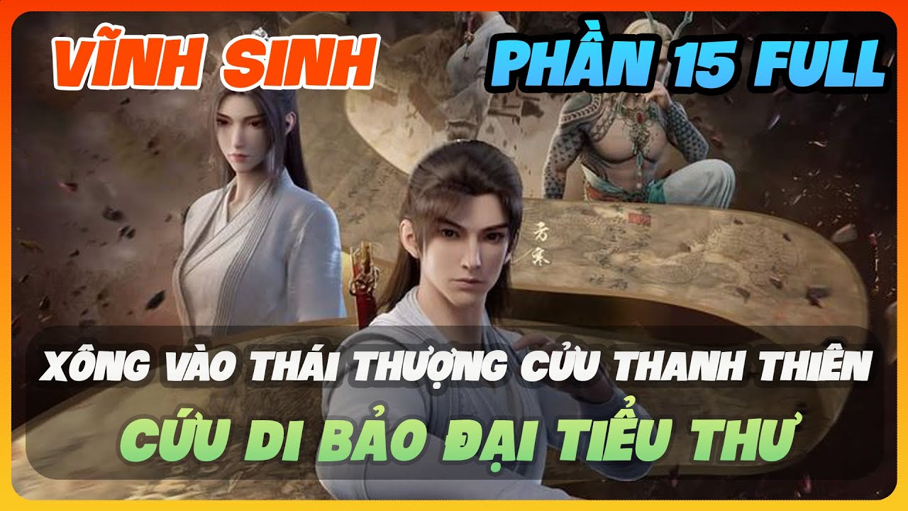 Vĩnh Sinh Phần 15 FULL | Xông Vào Thái Thượng Cửu Thanh Thiên, Cứu Di Bảo Đại Tiểu Thư