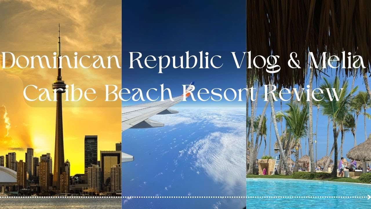 ✈️ Toronto to Punta Cana | Melia Caribe Beach Resort Review 🌴