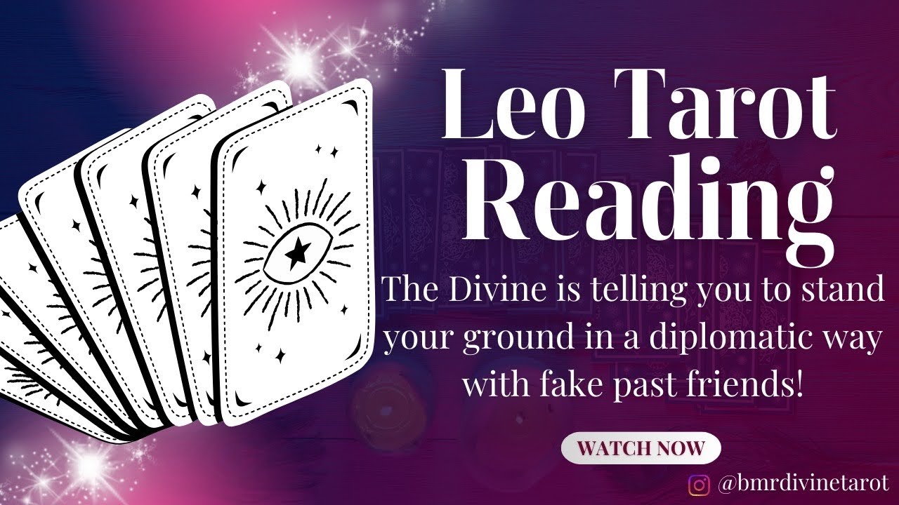 Leo Tarot - The Divine is telling you to stand your ground diplomatically with fake past friends! 