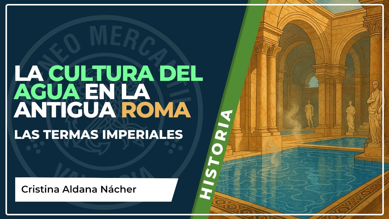La cultura del agua en la Antigua Roma: Las termas imperiales | Cristina Aldana Nácher