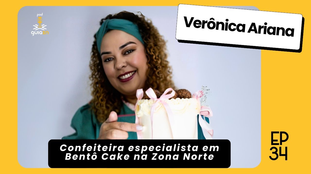 Como come&ccedil;ar na confeitaria? Ver&ocirc;nica Ariana conta sua jornada com Bent&ocirc; Cakes na ZN [PodGuiaZN#34]