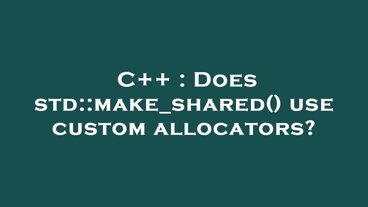 C++ : Does std::make_shared() use custom allocators?