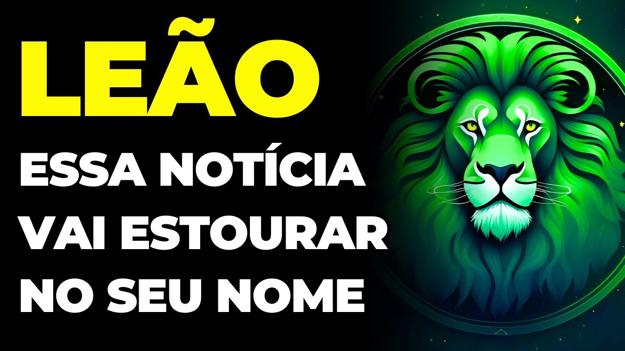 LEÃO: 😱 ESSA NOTÍCIA VAI ESTOURAR NO SEU NOME | É DE CAIR O QUEIXO | É MAIS FORTE DO QUE VOCÊ PENSA