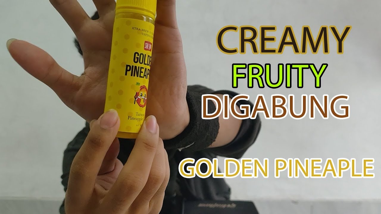 CREAMY FRUITY DI GABUNG DALAM SATU LIQUID   !! GOLDEN PINEAPLE
