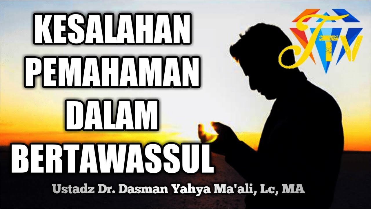 Pemahaman Keliru Tentang Bertawassul # Ustadz Dasman Yahya Maali, Lc, MA