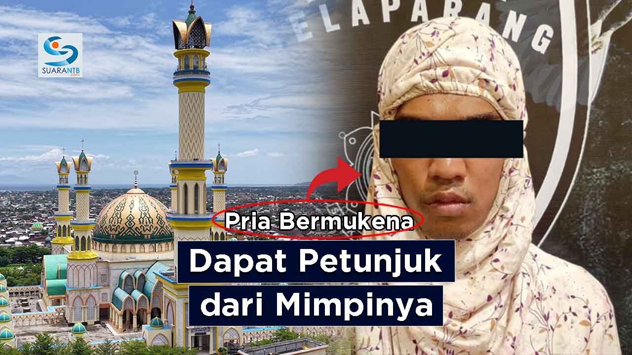 Hasil Pemeriksaan Pria Bermukena di Islamic Center NTB
