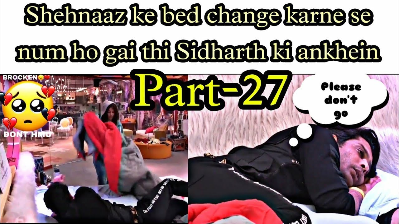 27, Shehnaaz ne kar liya bed Change , Sidharth ki ankhen Hui नम 🥺