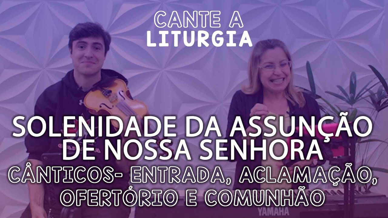 CANTE A LITURGIA #33 - SOLENIDADE DA ASSUNÇÃO DE NOSSA SENHORA  |  Ana Walquiria e Diego Palada