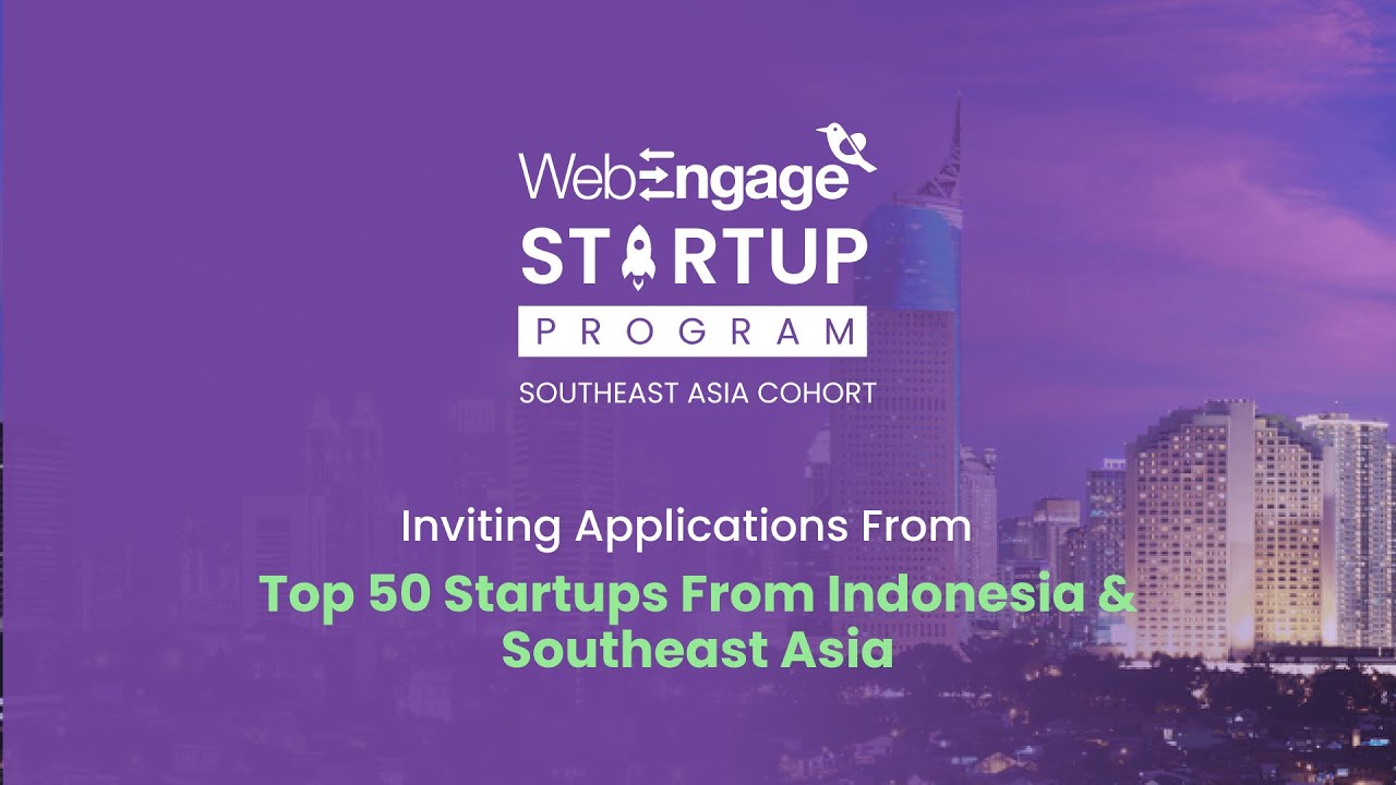 WebEngage Startup Program: Inviting Applications from Top 50 Startups Solving for Southeast Asia.