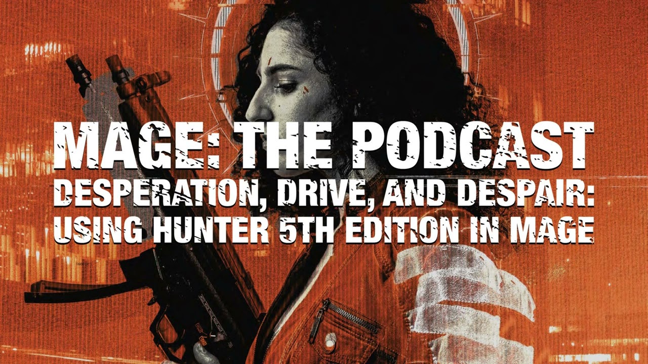 Desperation, Drive, and Despair: Using Hunter 5th Edition in Mage