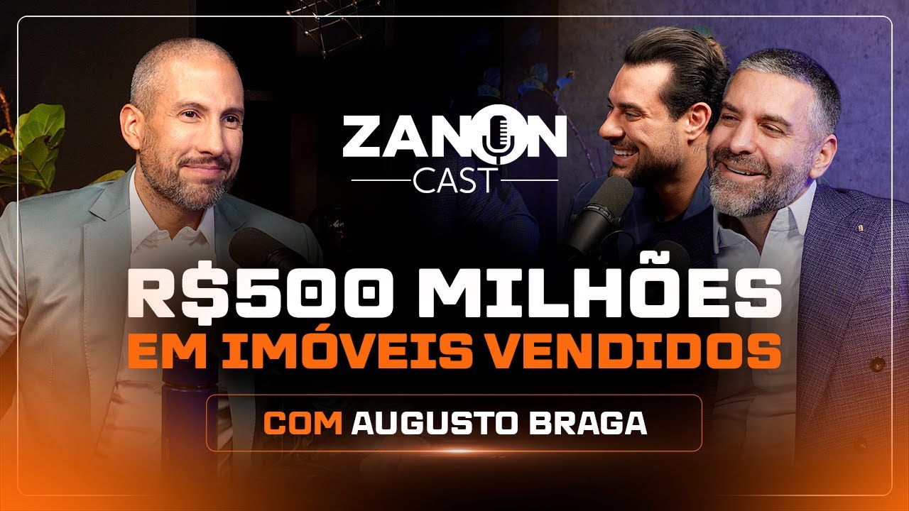 AUGUSTO BRAGA JÁ VENDEU MAIS DE MEIO BILHÃO DE REAIS NO SETOR IMOBILIÁRIO I ZANON CAST ( Ep.87)