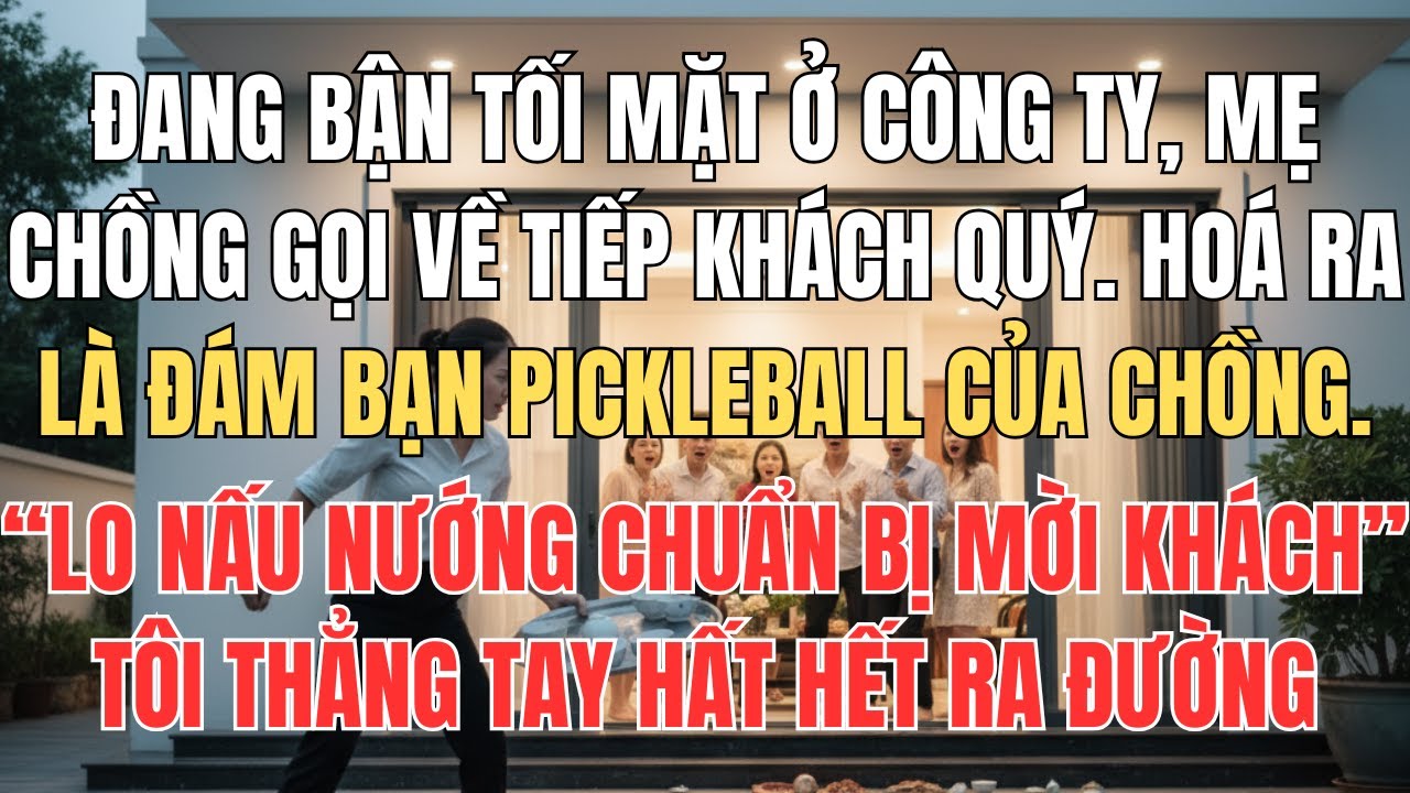 Đang Làm Mẹ Chồng Gọi Về Nấu Nướng Cho Đám Bạn Pickleball Của Chồng, Tôi Ném Hết Mâm Chén Bát Ra Sân