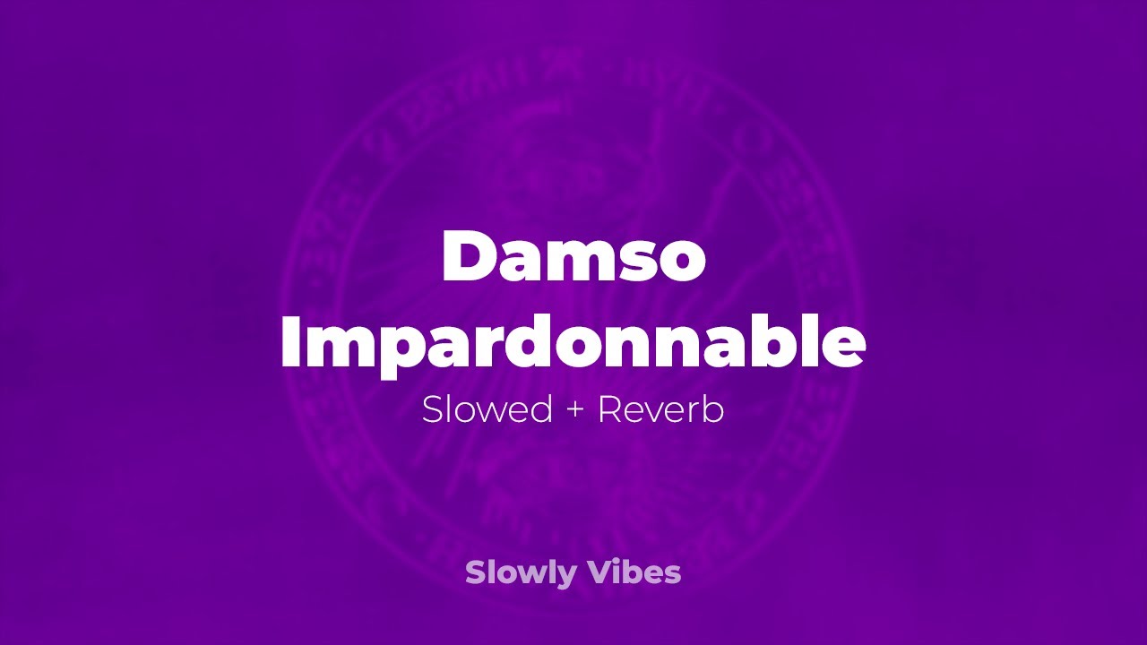 Damso - Impardonnable (𝙨𝙡𝙤𝙬𝙚𝙙 + 𝙧𝙚𝙫𝙚𝙧𝙗)