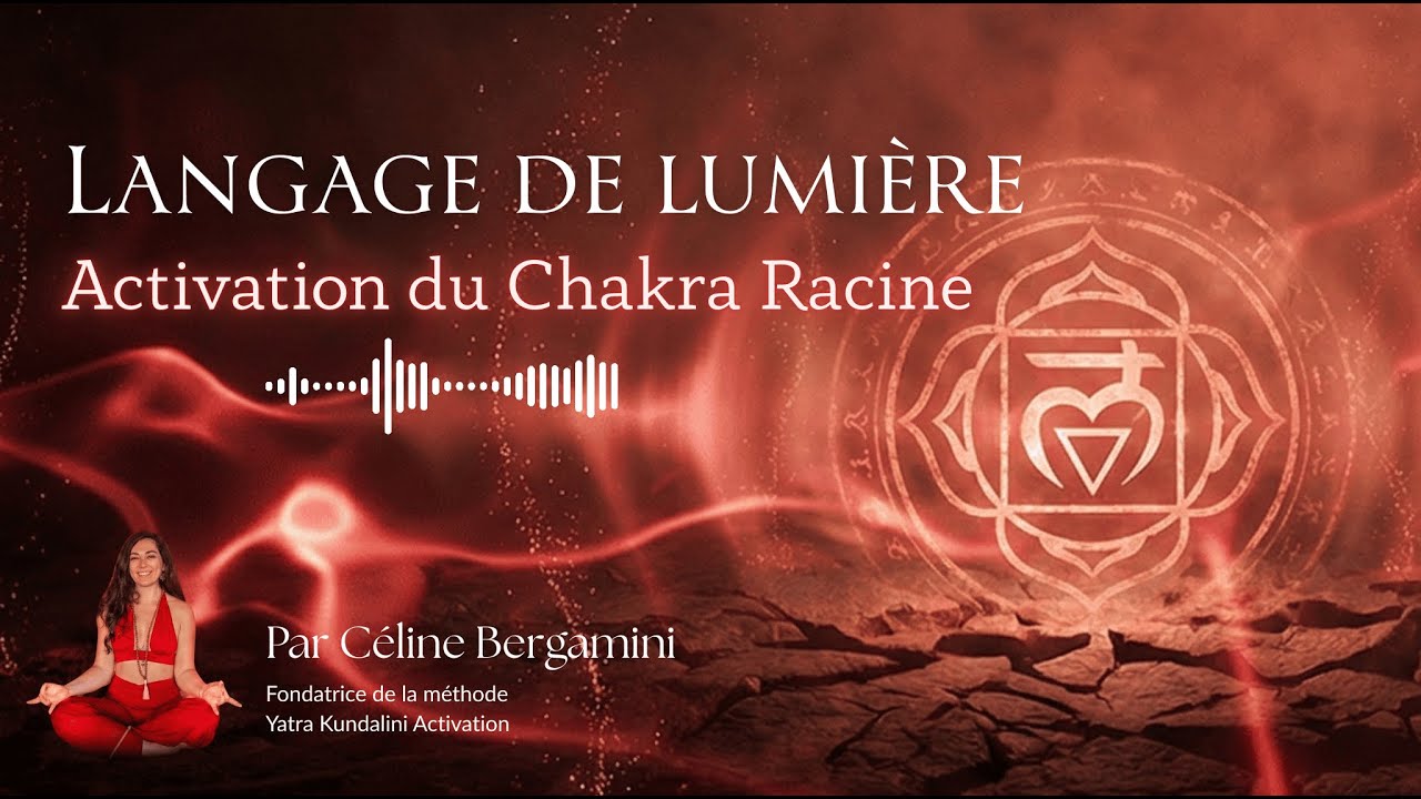 Activation du Chakra Racine • Langage de Lumière pour l’Ancrage et la Sécurité