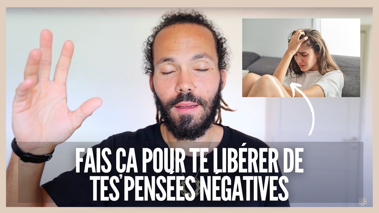 Fais ça pour te libérer de tes pensées négatives