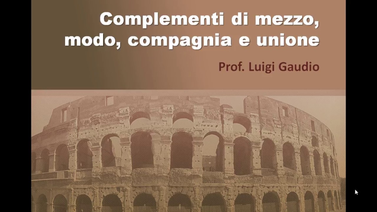 Complementi di mezzo, modo, compagnia e unione