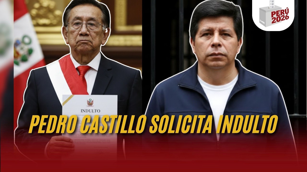 PEDRO CASTILLO SOLICITA INDULTO | PERÚ 2026