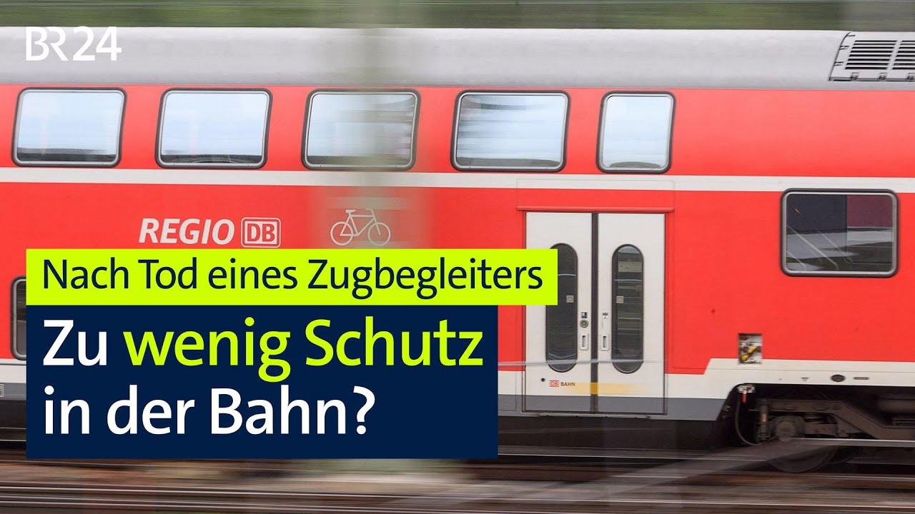 Nach Tod eines Zugbegleiters: Zu wenig Schutz in der Bahn? I BR24