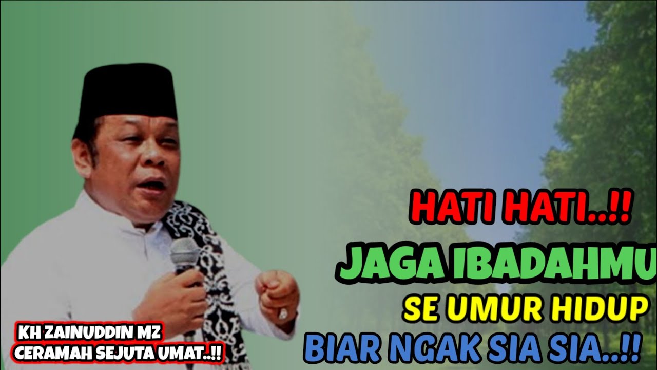 Viral!! JAGALAH HIDUPMU BIAR JADI BERKAH?! CERAMAH KH ZAINUDDIN MZ! 