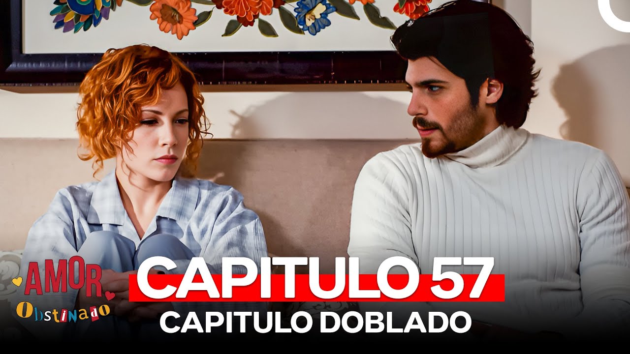 Amor Obstinado Capitulo 57 (Doblado en Español)
