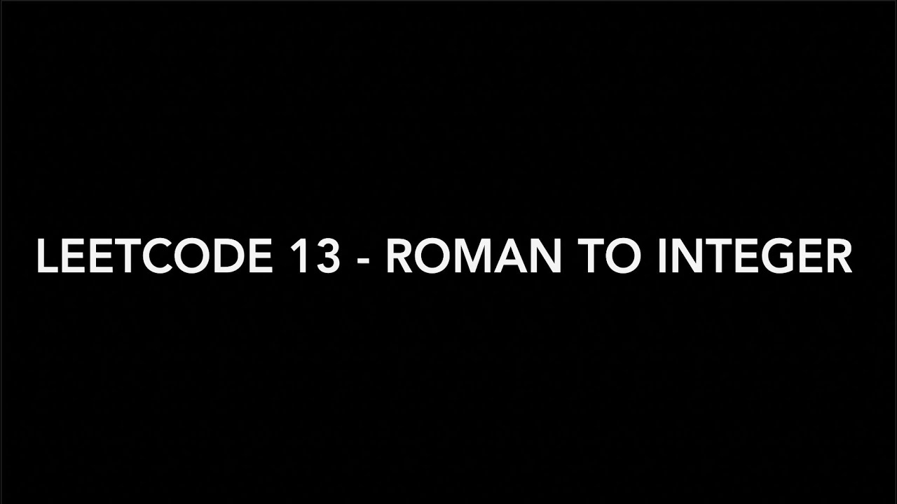 LeetCode 13 - Roman to Integer Solution
