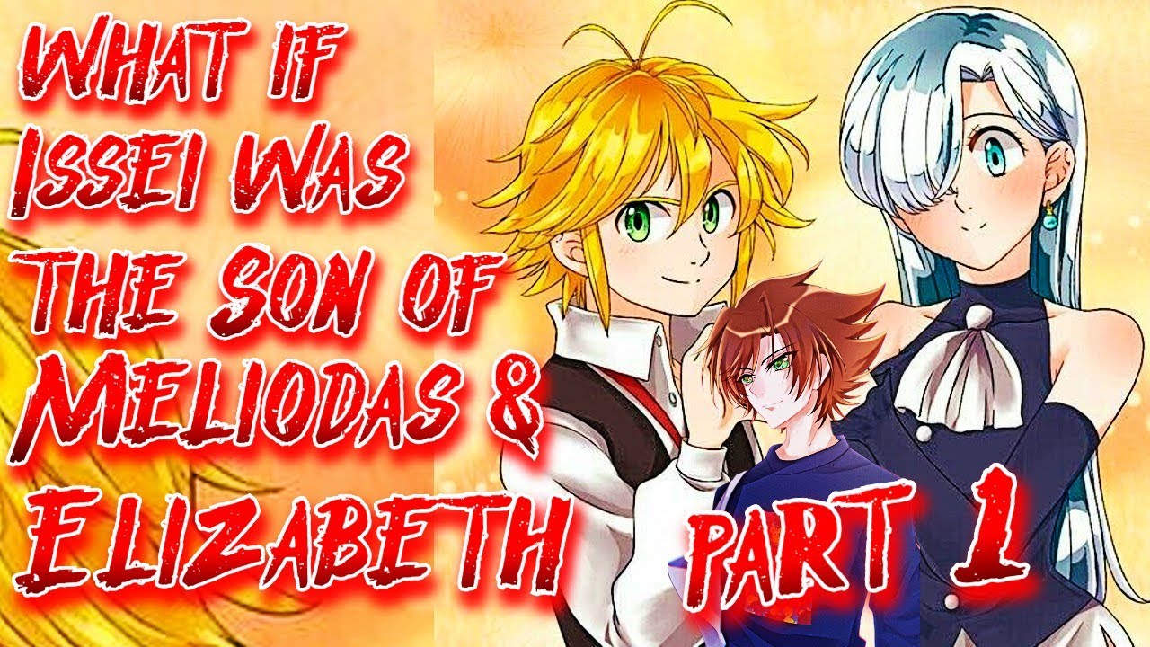 What if Issei was the Son of Meliodas & Elizabeth | Part 1 | Au.@PeladosapitoMedina
