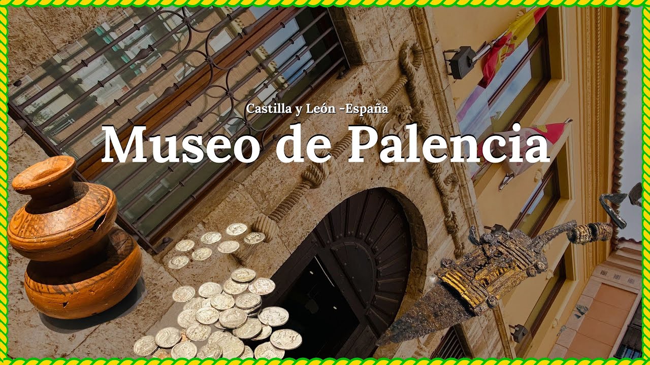 Palencia España | Museo de Palencia | ¿Qué ver en Palencia?