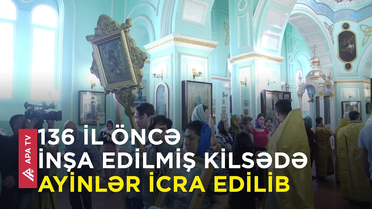 Gəncədə Aleksandr Nevski Pravoslav Kilsəsinin 136 illiyi qeyd olunub – APA TV