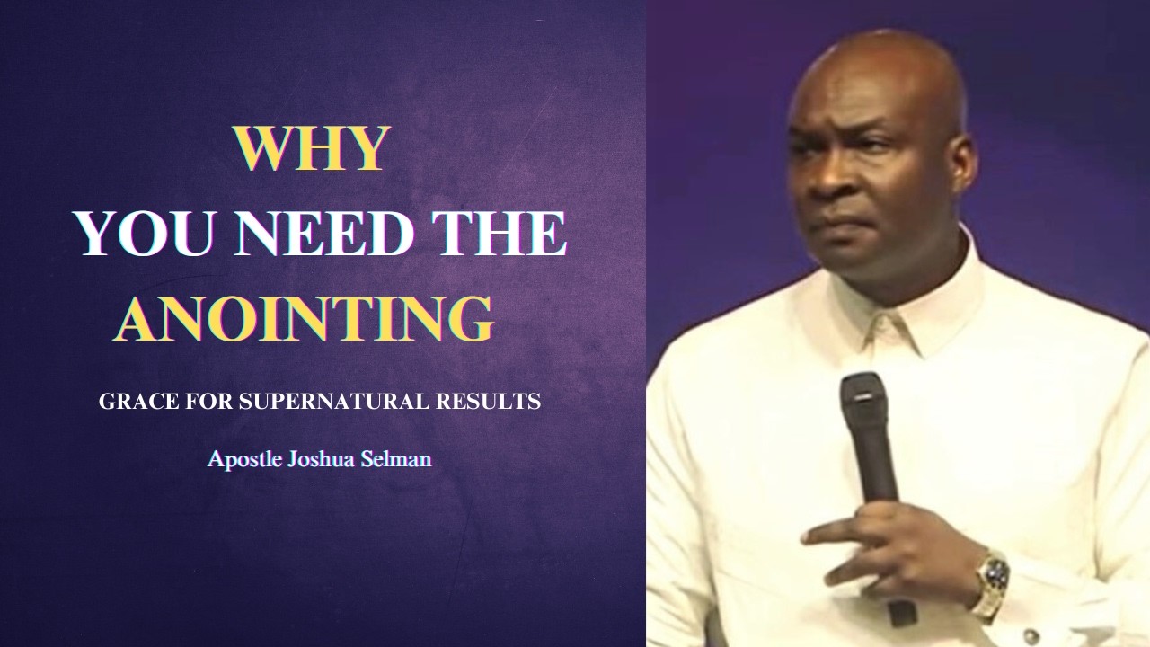 why you need the anointing || Apostle Joshua Selman