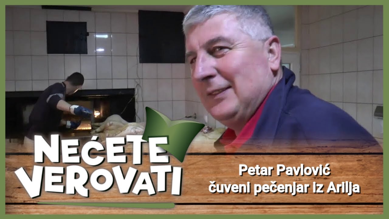 NEĆETE VEROVATI - Petar Pavlović, čuveni pečenjar iz Arilja