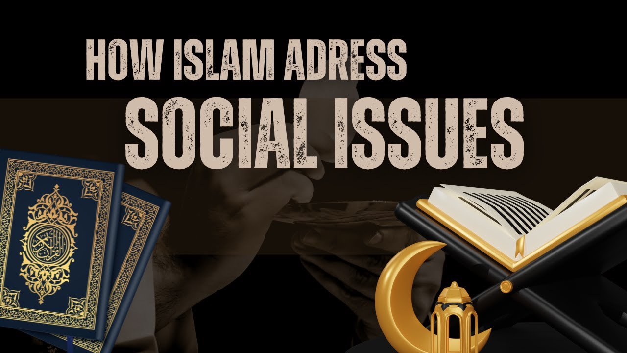 How Islam Addresses Modern Social Issues | Islamic Perspective on Society