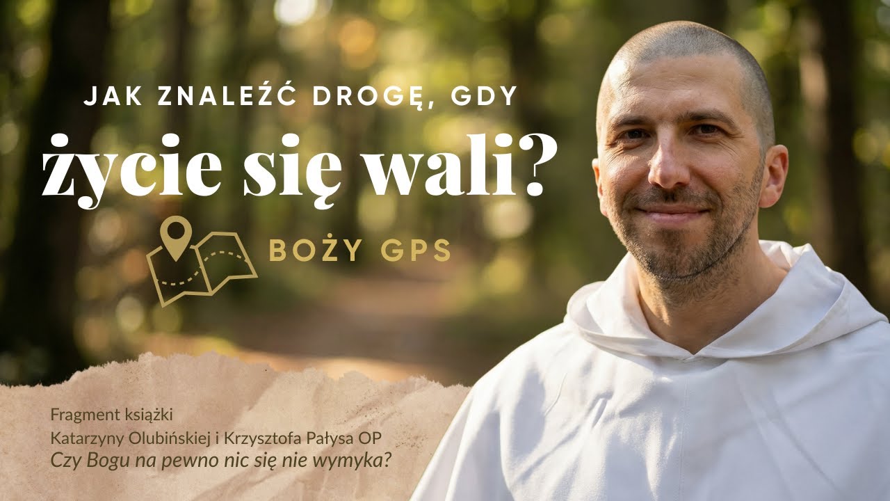 Boży GPS: Jak znaleźć drogę, gdy życie się wali? ❖ Krzysztof Pałys OP i Katarzyna Olubińska