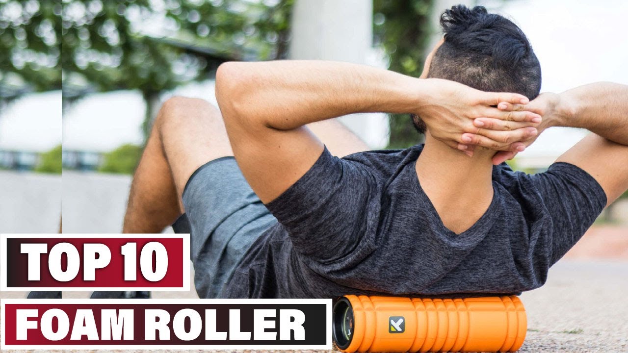 Best Foam Roller In 2025- Top 10 Foam Rollers Review
