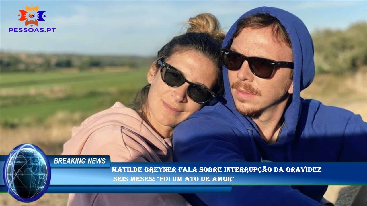Matilde Breyner fala sobre interrupção da gravidez  seis meses: "Foi um ato de amor"