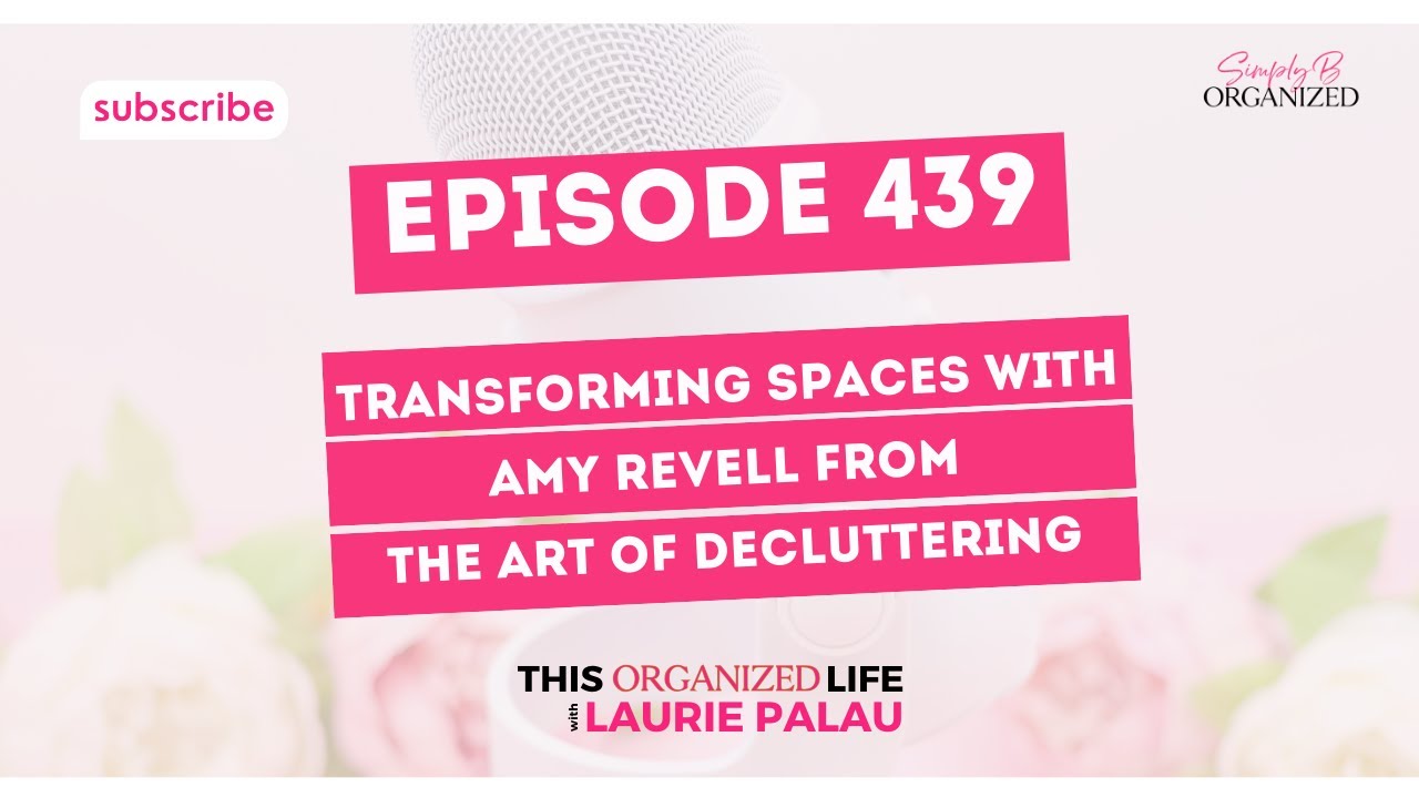 Ep 439: Transforming Spaces with Amy Revell from The Art of Decluttering