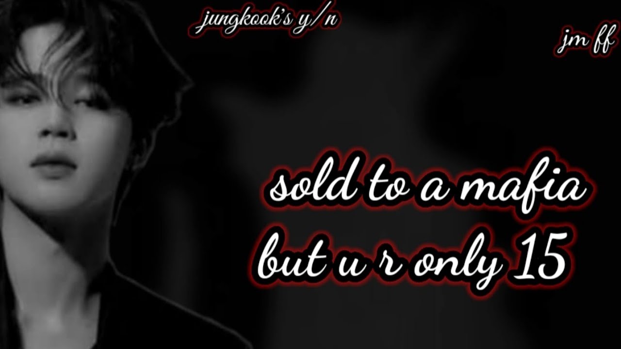 jimin ff| sold to a mafia but you are only 15 |requested *|[1/2]