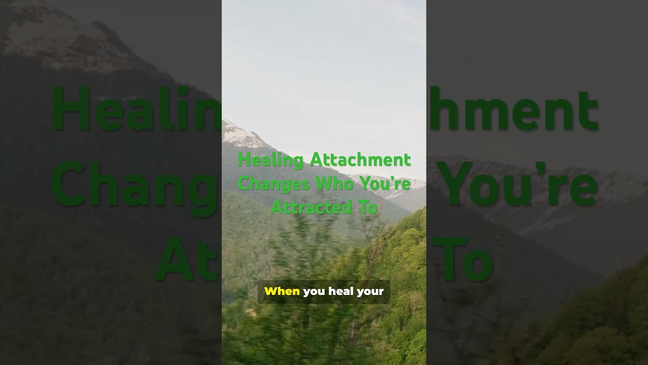 Healing Attachment Changes Who You’re Attracted To