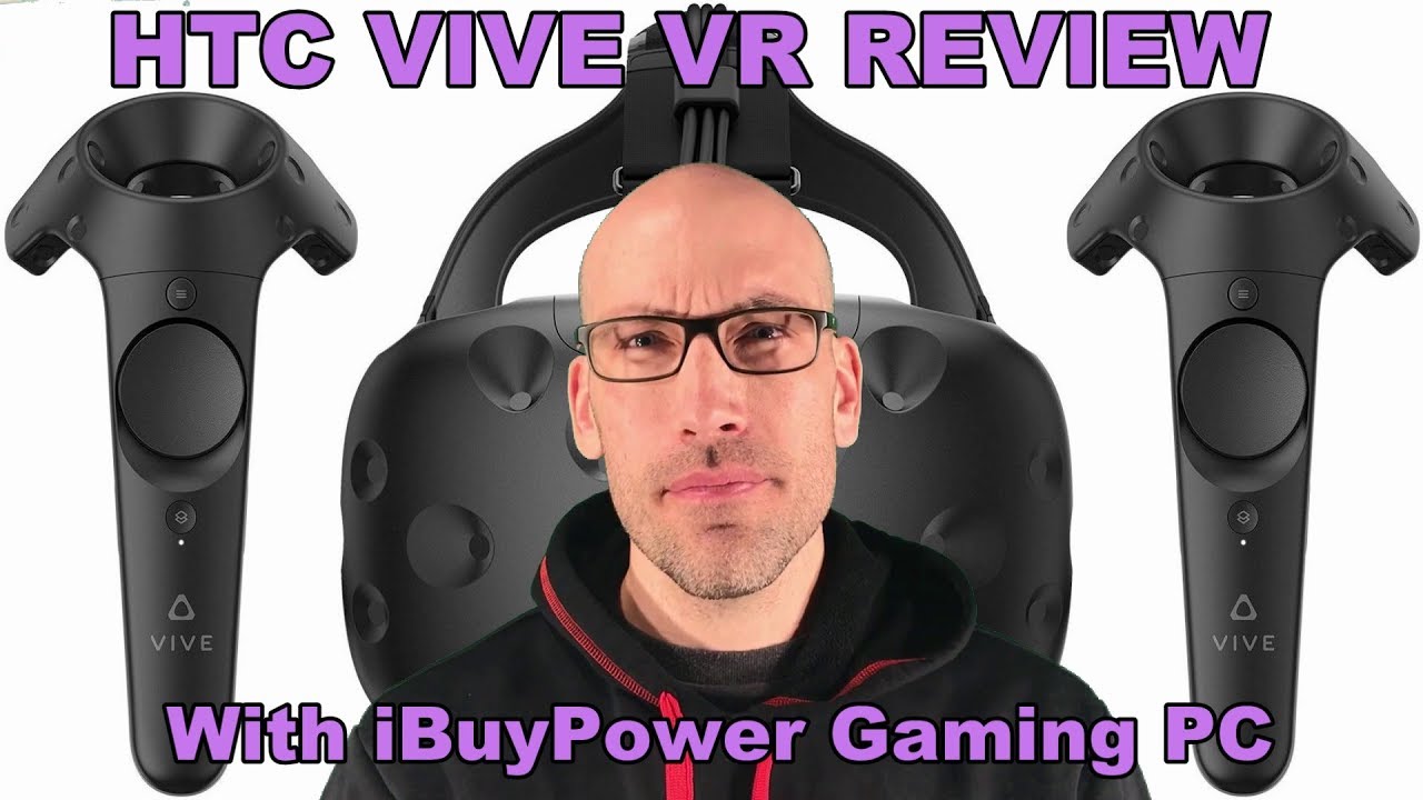 🕹HTC VIVE - VR Review 2018 and iBuyPower Gaming PC