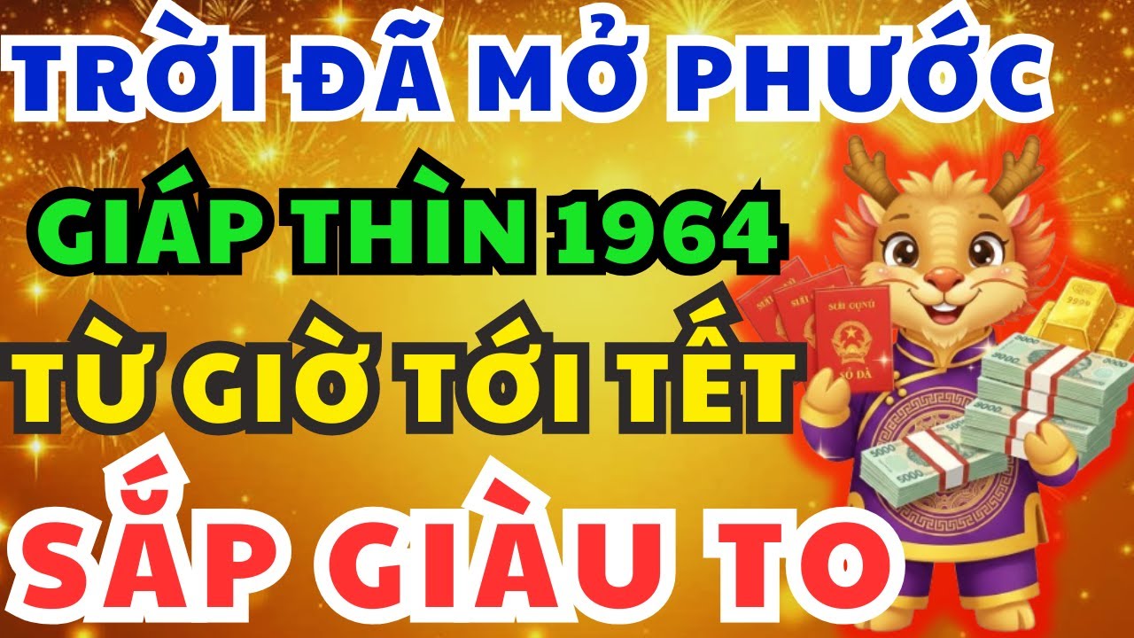 Tin Vui Lớn Giáp Thìn 1964 Từ Nay Đến Tết Xuất Hiện 9 Dấu Hiệu Vận Giàu Đã Đến, Trời Không Cản Nổi!